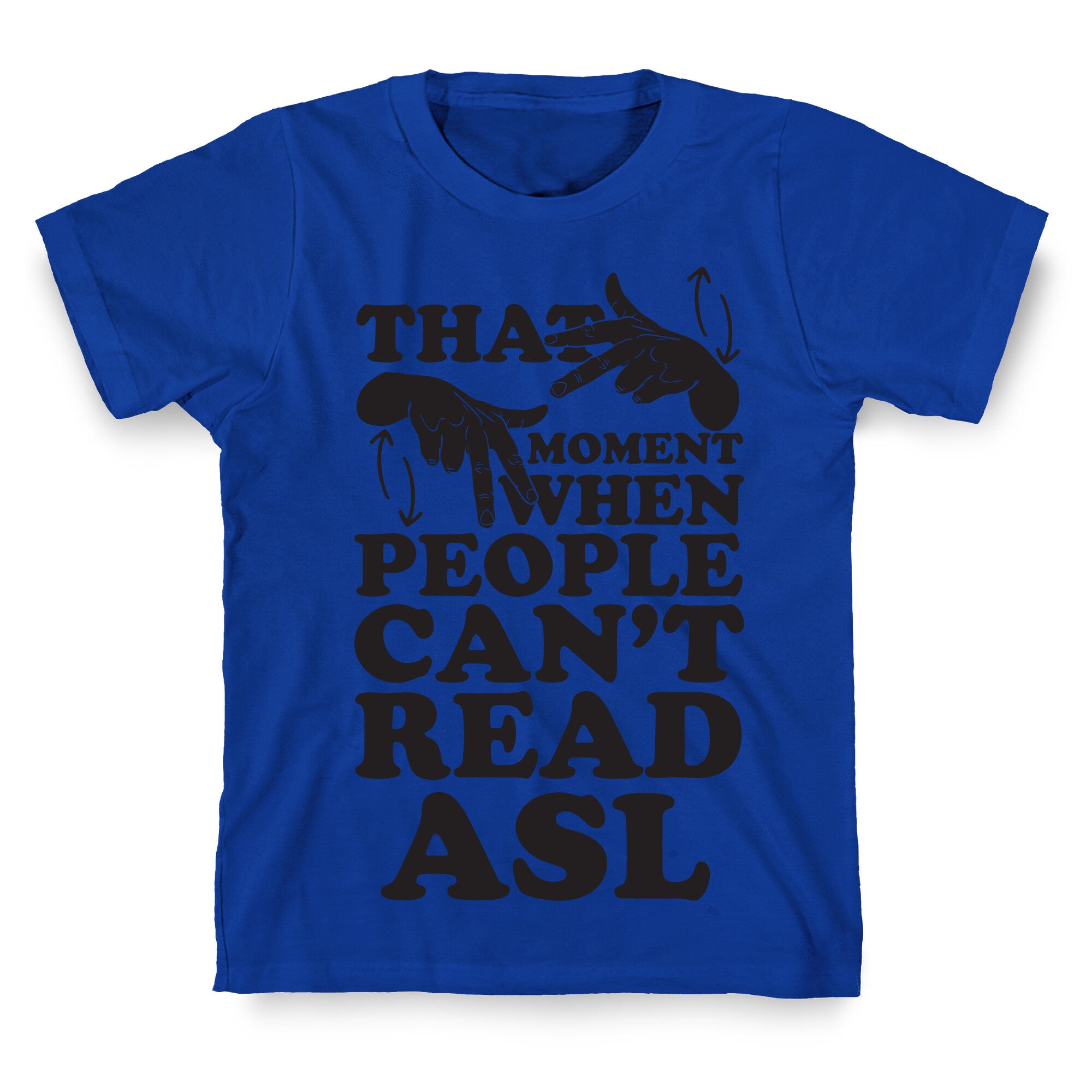 That Awkward Moment When People Can't Read ASL T-Shirt
